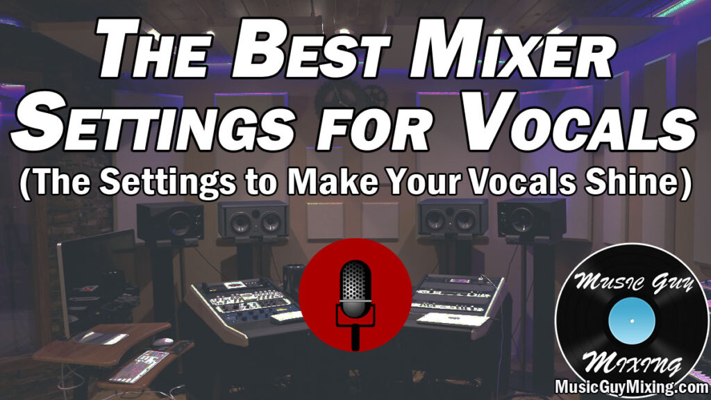 best mixer settings for vocals