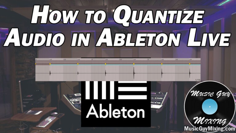 How to Quantize Audio in Ableton Live - Music Guy Mixing