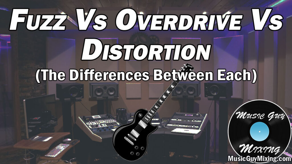Fuzz Vs Overdrive Vs Distortion