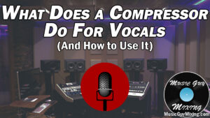 What Does a Compressor Do For Vocals