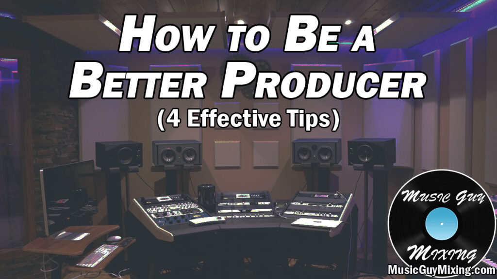 How to Be a Better Producer